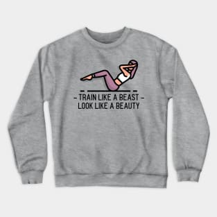 Train like a beast look like a beauty GYM Crewneck Sweatshirt